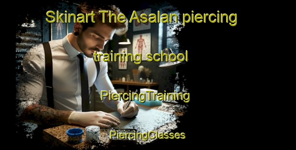 Skinart The Asalan piercing training school | #PiercingTraining #PiercingClasses #SkinartTraining-Turkey