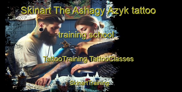 Skinart The Ashagy Azyk tattoo training school | #TattooTraining #TattooClasses #SkinartTraining-Turkey