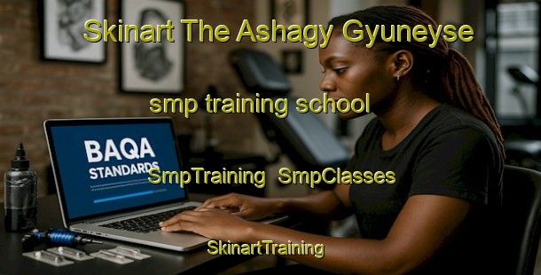Skinart The Ashagy Gyuneyse smp training school | SmpTraining | SmpClasses | SkinartTraining-Turkey