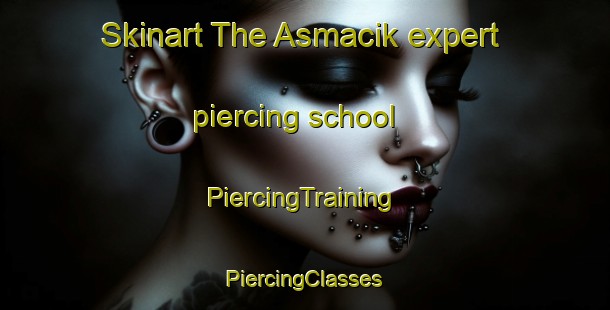 Skinart The Asmacik expert piercing school | #PiercingTraining #PiercingClasses #SkinartTraining-Turkey