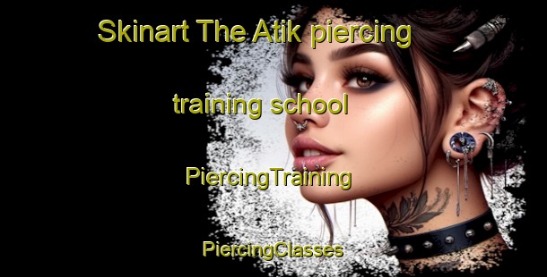 Skinart The Atik piercing training school | #PiercingTraining #PiercingClasses #SkinartTraining-Turkey