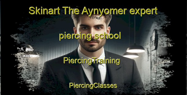 Skinart The Aynyomer expert piercing school | #PiercingTraining #PiercingClasses #SkinartTraining-Turkey