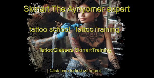 Skinart The Aynyomer expert tattoo school | #TattooTraining #TattooClasses #SkinartTraining-Turkey