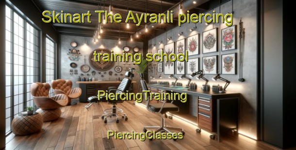 Skinart The Ayranli piercing training school | PiercingTraining | PiercingClasses | SkinartTraining-Turkey