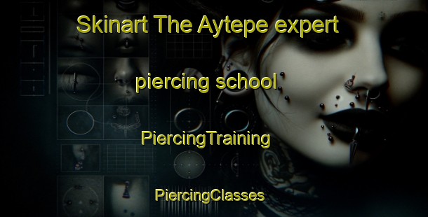 Skinart The Aytepe expert piercing school | PiercingTraining | PiercingClasses | SkinartTraining-Turkey