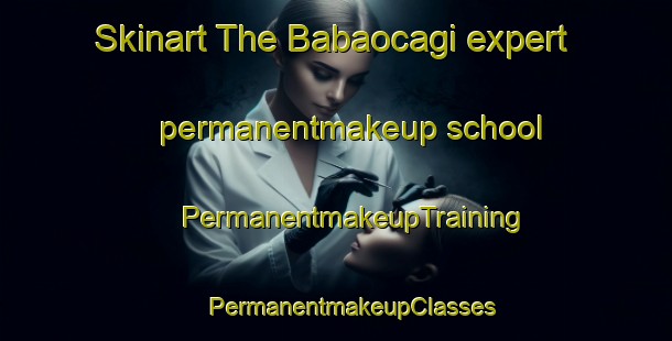 Skinart The Babaocagi expert permanentmakeup school | #PermanentmakeupTraining #PermanentmakeupClasses #SkinartTraining-Turkey