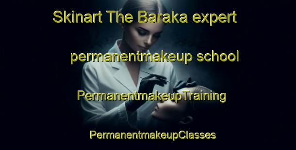 Skinart The Baraka expert permanentmakeup school | PermanentmakeupTraining | PermanentmakeupClasses | SkinartTraining-Turkey
