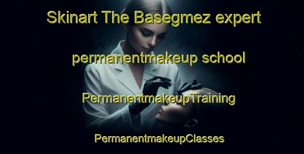 Skinart The Basegmez expert permanentmakeup school | #PermanentmakeupTraining #PermanentmakeupClasses #SkinartTraining-Turkey