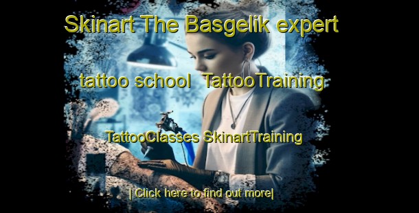 Skinart The Basgelik expert tattoo school | #TattooTraining #TattooClasses #SkinartTraining-Turkey