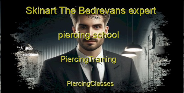 Skinart The Bedrevans expert piercing school | PiercingTraining | PiercingClasses | SkinartTraining-Turkey