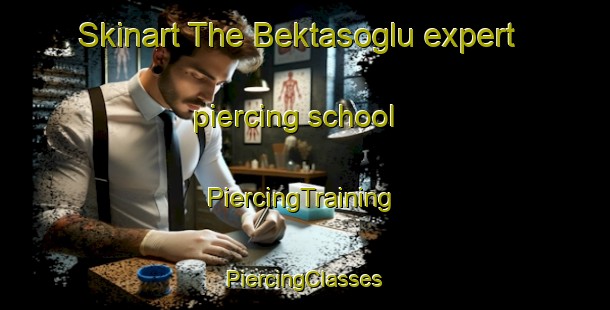 Skinart The Bektasoglu expert piercing school | #PiercingTraining #PiercingClasses #SkinartTraining-Turkey