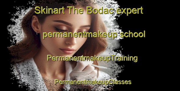 Skinart The Bodac expert permanentmakeup school | PermanentmakeupTraining | PermanentmakeupClasses | SkinartTraining-Turkey