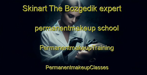 Skinart The Bozgedik expert permanentmakeup school | #PermanentmakeupTraining #PermanentmakeupClasses #SkinartTraining-Turkey