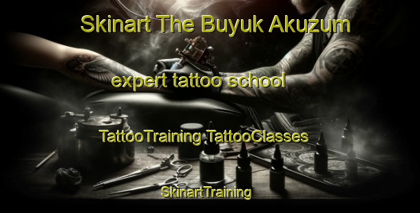 Skinart The Buyuk Akuzum expert tattoo school | #TattooTraining #TattooClasses #SkinartTraining-Turkey