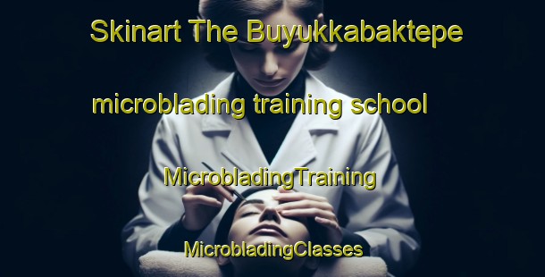 Skinart The Buyukkabaktepe microblading training school | #MicrobladingTraining #MicrobladingClasses #SkinartTraining-Turkey