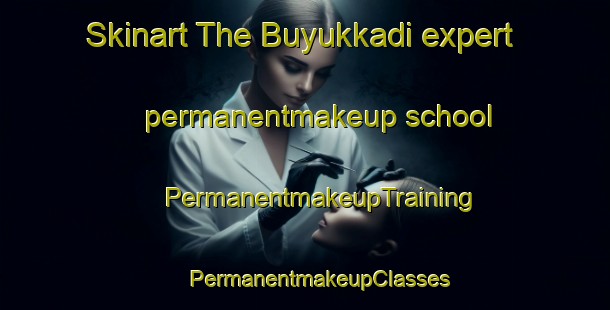 Skinart The Buyukkadi expert permanentmakeup school | #PermanentmakeupTraining #PermanentmakeupClasses #SkinartTraining-Turkey