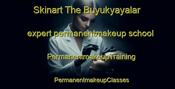 Skinart The Buyukyayalar expert permanentmakeup school | #PermanentmakeupTraining #PermanentmakeupClasses #SkinartTraining-Turkey