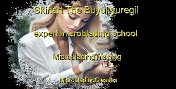 Skinart The Buyukyuregil expert microblading school | #MicrobladingTraining #MicrobladingClasses #SkinartTraining-Turkey