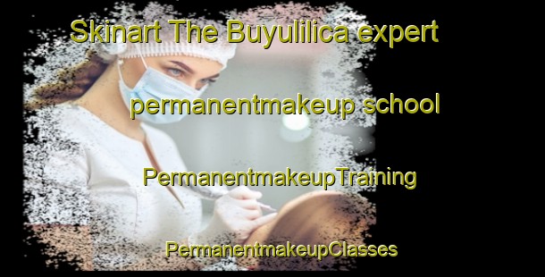 Skinart The Buyulilica expert permanentmakeup school | PermanentmakeupTraining | PermanentmakeupClasses | SkinartTraining-Turkey