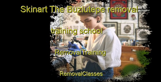 Skinart The Buzlutepe removal training school | RemovalTraining | RemovalClasses | SkinartTraining-Turkey