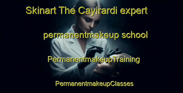 Skinart The Cayirardi expert permanentmakeup school | PermanentmakeupTraining | PermanentmakeupClasses | SkinartTraining-Turkey