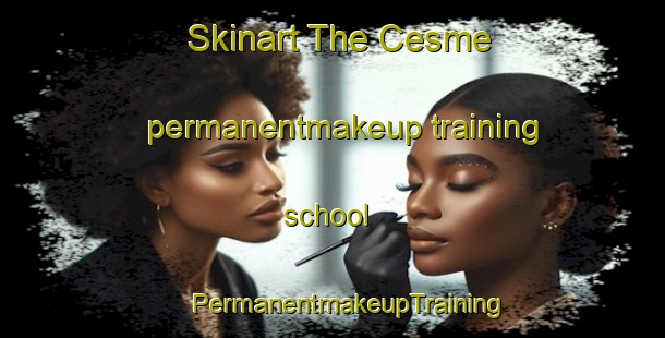 Skinart The Cesme permanentmakeup training school | #PermanentmakeupTraining #PermanentmakeupClasses #SkinartTraining-Turkey