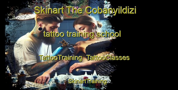 Skinart The Cobanyildizi tattoo training school | TattooTraining | TattooClasses | SkinartTraining-Turkey