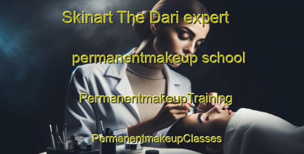 Skinart The Dari expert permanentmakeup school | PermanentmakeupTraining | PermanentmakeupClasses | SkinartTraining-Turkey