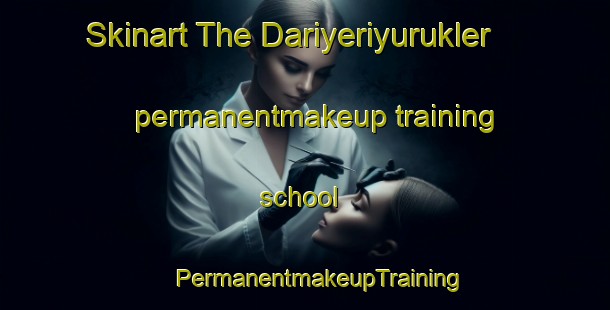 Skinart The Dariyeriyurukler permanentmakeup training school | #PermanentmakeupTraining #PermanentmakeupClasses #SkinartTraining-Turkey