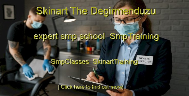 Skinart The Degirmenduzu expert smp school | SmpTraining | SmpClasses | SkinartTraining-Turkey