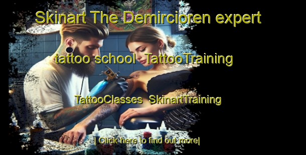Skinart The Demircioren expert tattoo school | TattooTraining | TattooClasses | SkinartTraining-Turkey