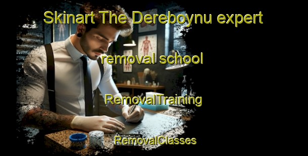 Skinart The Dereboynu expert removal school | RemovalTraining | RemovalClasses | SkinartTraining-Turkey
