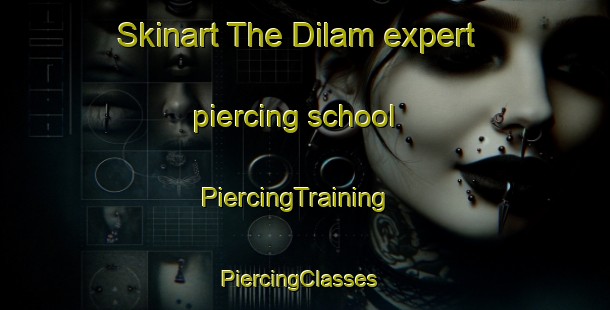 Skinart The Dilam expert piercing school | PiercingTraining | PiercingClasses | SkinartTraining-Turkey