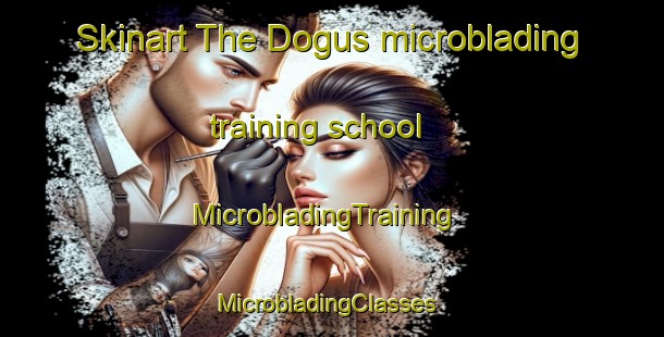 Skinart The Dogus microblading training school | MicrobladingTraining | MicrobladingClasses | SkinartTraining-Turkey