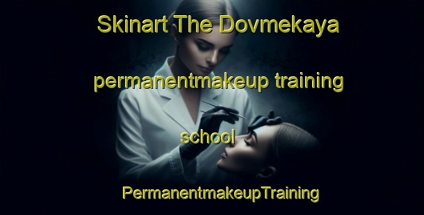 Skinart The Dovmekaya permanentmakeup training school | #PermanentmakeupTraining #PermanentmakeupClasses #SkinartTraining-Turkey