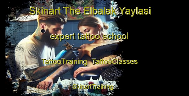Skinart The Elbalak Yaylasi expert tattoo school | TattooTraining | TattooClasses | SkinartTraining-Turkey