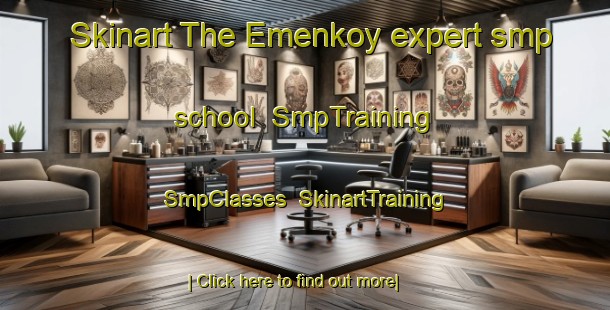 Skinart The Emenkoy expert smp school | SmpTraining | SmpClasses | SkinartTraining-Turkey
