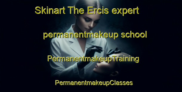 Skinart The Ercis expert permanentmakeup school | PermanentmakeupTraining | PermanentmakeupClasses | SkinartTraining-Turkey