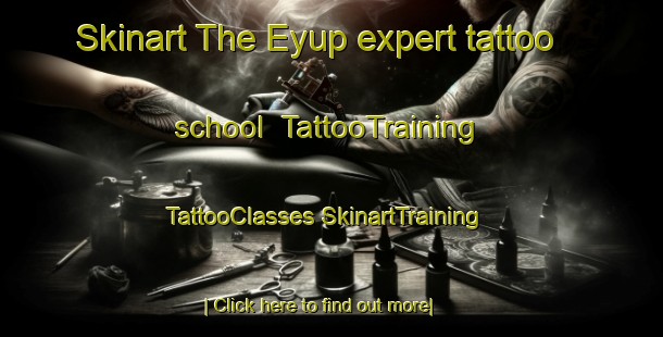 Skinart The Eyup expert tattoo school | #TattooTraining #TattooClasses #SkinartTraining-Turkey