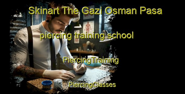 Skinart The Gazi Osman Pasa piercing training school | #PiercingTraining #PiercingClasses #SkinartTraining-Turkey