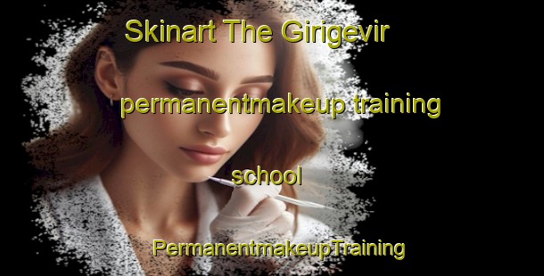 Skinart The Girigevir permanentmakeup training school | PermanentmakeupTraining | PermanentmakeupClasses | SkinartTraining-Turkey