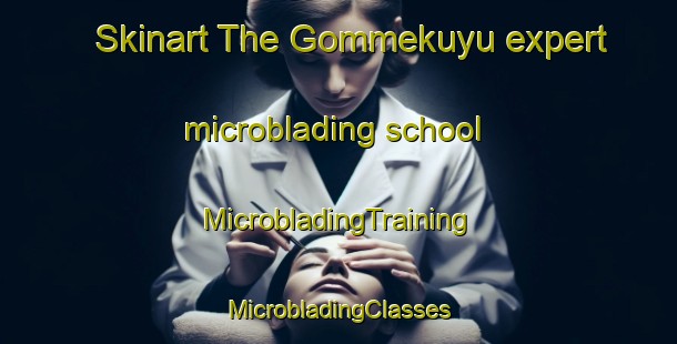 Skinart The Gommekuyu expert microblading school | #MicrobladingTraining #MicrobladingClasses #SkinartTraining-Turkey