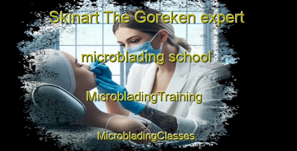 Skinart The Goreken expert microblading school | MicrobladingTraining | MicrobladingClasses | SkinartTraining-Turkey