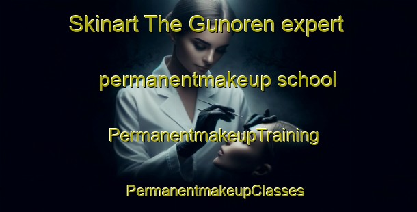 Skinart The Gunoren expert permanentmakeup school | PermanentmakeupTraining | PermanentmakeupClasses | SkinartTraining-Turkey