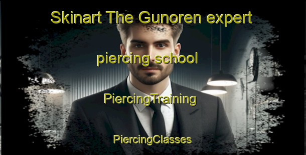 Skinart The Gunoren expert piercing school | #PiercingTraining #PiercingClasses #SkinartTraining-Turkey