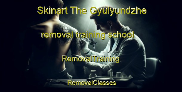 Skinart The Gyulyundzhe removal training school | RemovalTraining | RemovalClasses | SkinartTraining-Turkey