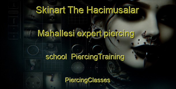 Skinart The Hacimusalar Mahallesi expert piercing school | #PiercingTraining #PiercingClasses #SkinartTraining-Turkey