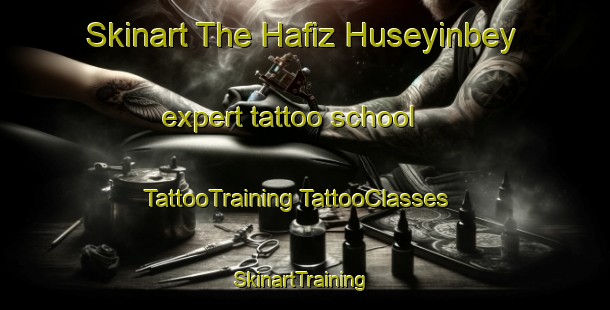 Skinart The Hafiz Huseyinbey expert tattoo school | #TattooTraining #TattooClasses #SkinartTraining-Turkey