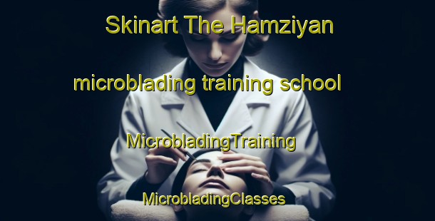 Skinart The Hamziyan microblading training school | MicrobladingTraining | MicrobladingClasses | SkinartTraining-Turkey