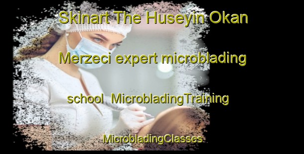 Skinart The Huseyin Okan Merzeci expert microblading school | #MicrobladingTraining #MicrobladingClasses #SkinartTraining-Turkey